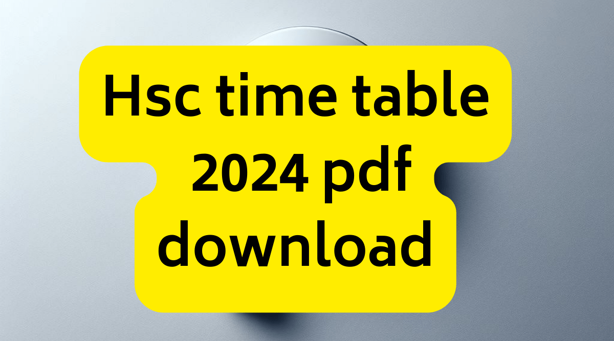 Hsc time table 2024 pdf download hsc time table 2024